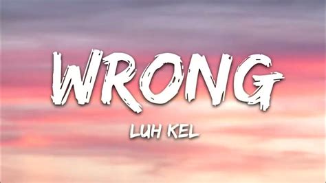 Luh Kel - Wrong (Lyrics) - YouTube