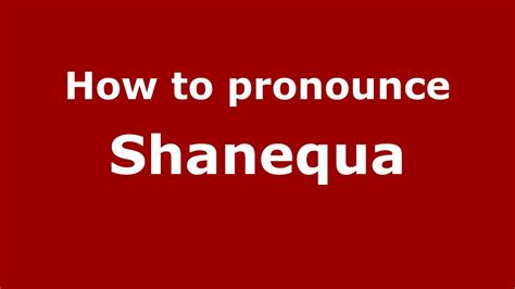 How to pronounce Shanequa (Huntsville, Texas, US/American English ...