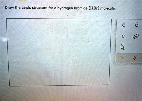 SOLVED: Draw the Lewis structure for a hydrogen bromide (HBr) molecule.