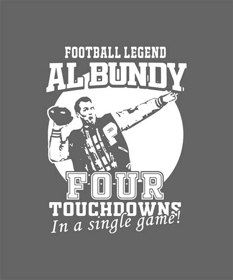 Football Legend Al Bundy Four Touchdowns In A Single Game Football Digital Art by Duong Ngoc Son ...