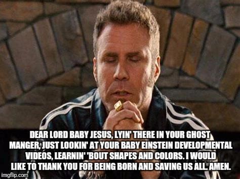 Dear Sweet Baby Jesus Meme - Will Ferrell Talladega Nights Quotes ...