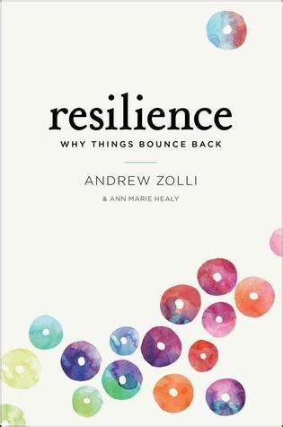 Resilience: Why Things Bounce Back by Andrew Zolli | Goodreads