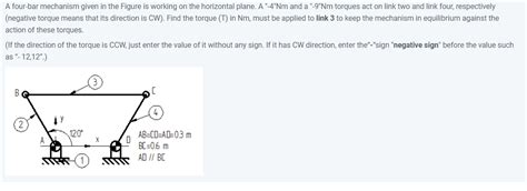 Solved A four-bar mechanism given in the Figure is working | Chegg.com