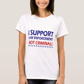 I Support Law Enforcement T-Shirts & Shirt Designs | Zazzle