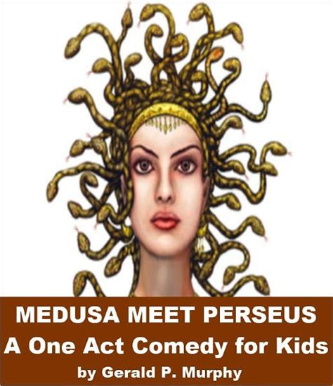 Medusa Meets Perseus - A One Act Comedy for Kids by Gerald Murphy ...