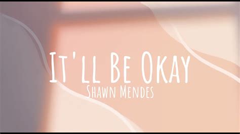 It'll Be Okay - Shawn Mendes [Lyrics] - YouTube