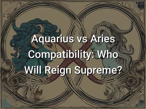 Aquarius vs Aries Compatibility: Who Will Reign Supreme? - Symbol Genie