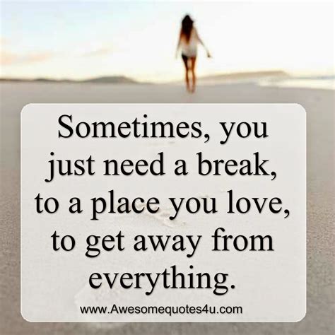 I Need A Break Quotes. QuotesGram