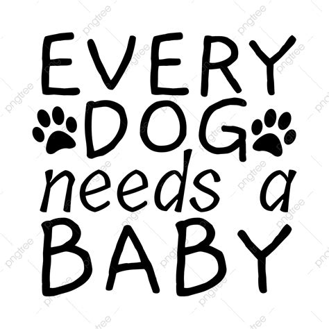 Every Dog Needs A Baby PNG, Vector, PSD, and Clipart With Transparent ...