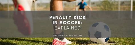 A Penalty Kick In Soccer: Your Questions Answered – Your Soccer Home