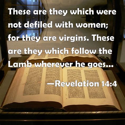 Revelation 14:4 These are they which were not defiled with women; for ...