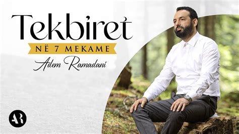 TEKBIRET NË 7 MEKAME | Adem Ramadani - YouTube