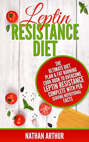 Leptin Resistance Diet: The Ultimate Diet Plan & Fat Burning Cook Book to Overcome Leptin ...