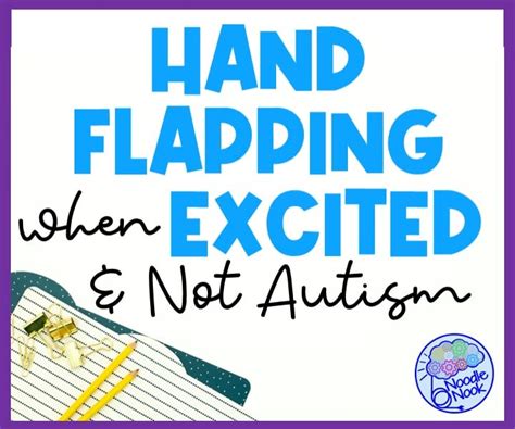 Hand Flapping When Excited and Not Autism - NoodleNook.Net