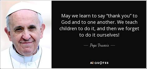 Pope Francis quote: May we learn to say “thank you” to God and...