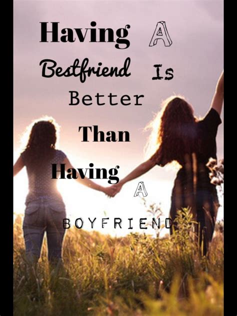 Best friends are better than boyfriends! | Love my best friend, Best friend quotes, Friends quotes