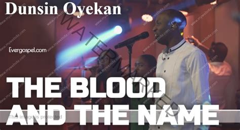 DOWNLOAD: Dunsin Oyekan - The Blood And The Name [Mp3 & Lyrics] » Ever ...