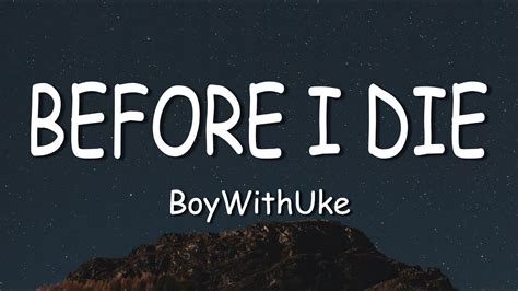 Before I Die - BoyWithUke (Lyrics) #boywithuke #beforeidie #lyrics - YouTube