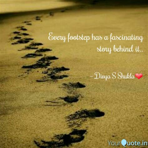 Every footstep has a fasc... | Quotes & Writings by Divya S Shukla | YourQuote