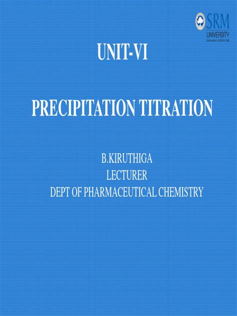 Unit-Vi Precipitation Titration: B.Kiruthiga Lecturer Dept of Pharmaceutical Chemistry | PDF ...