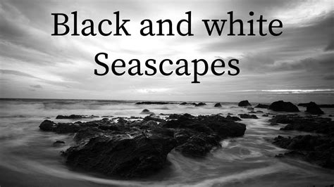 Black and White Seascape/Landscape Photography #46 - YouTube