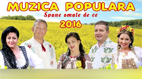 MUZICA POPULARA 2016 - SPUNE OMULE DE CE [COLAJ] - YouTube