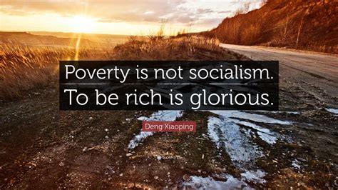 Deng Xiaoping Quote: “Poverty is not socialism. To be rich is glorious.”