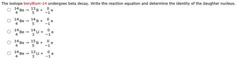 Solved The isotope beryllium-14 undergoes beta decay. Write | Chegg.com