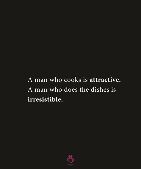 A man who cooks is attractive. | Relationship quotes, Man cooking, Men ...