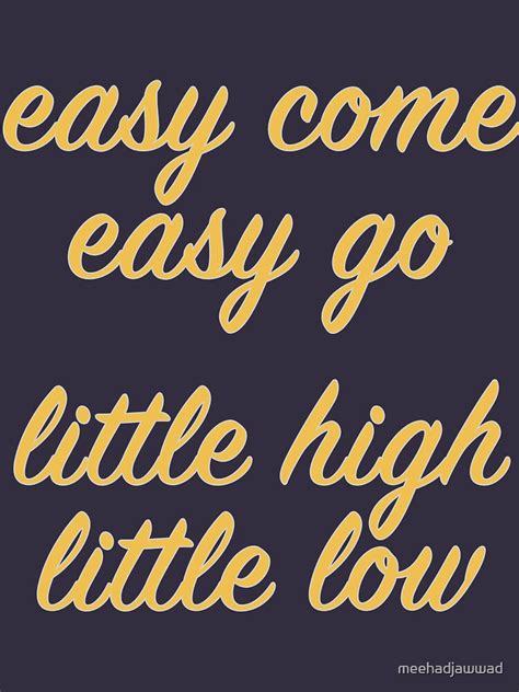 "easy come, easy go" T-shirt by mildstorm | Redbubble