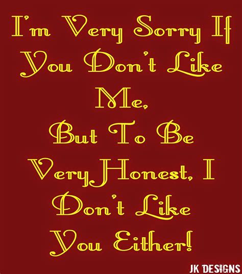 I Don't Like You Either!