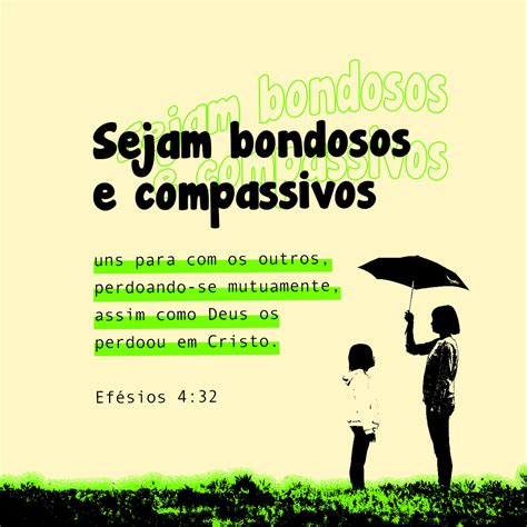 Efésios 4:32 Sejam bondosos e compassivos uns para com os outros ...