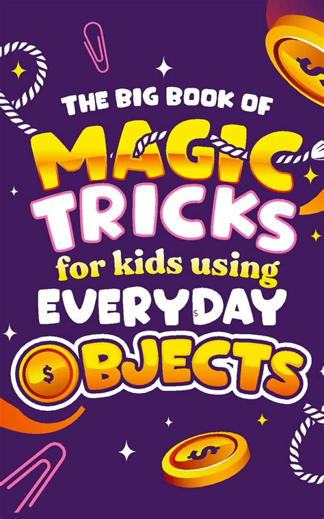 The Big Book of Magic Tricks for Kids Using Everyday Objects: Easy Step ...