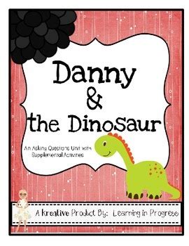 Danny and the Dinosaur - An Asking Questions Unit and Literacy Activities