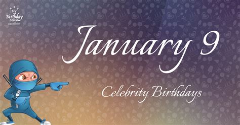 Who Shares My Birthday? Jan 9 Celebrity Birthdays No One Tells You About