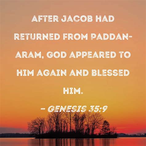 Genesis 35:9 After Jacob had returned from Paddan-aram, God appeared to him again and blessed him.