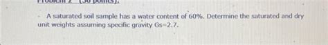 Solved - A saturated soil sample has a water content of 60%. | Chegg.com