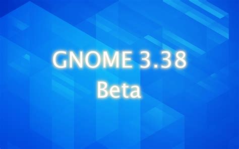 GNOME 3.38 Desktop Environment Enters Beta, Final Release Expected on September 16 - 9to5Linux