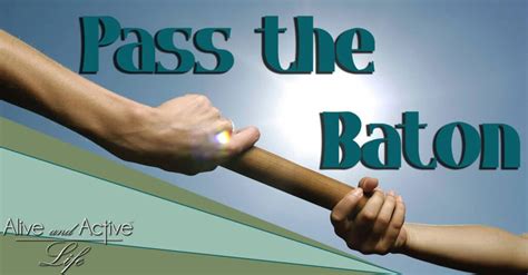 Pass The Baton - Alive and Active Life