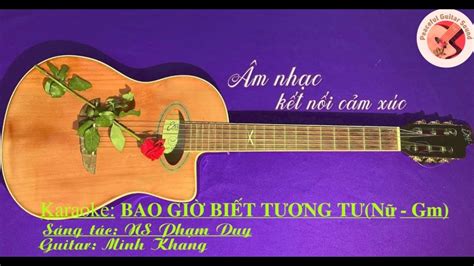 BAO GIỜ BIẾT TƯƠNG TƯ Karaoke Guitar tone Nữ (Gm) Sáng tác: Phạm Duy ...