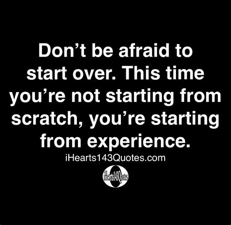 Don’t be afraid to start over. This time you’re not starting from ...