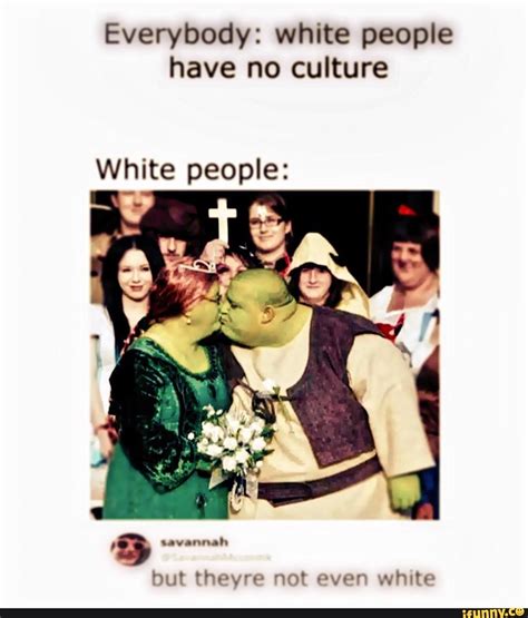 Everybody: white people have no culture White people: - iFunny