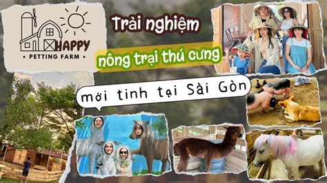 Một ngày khám phá nông trại thú cưng! mới tinh tại Sài Gòn (𝘏𝘢𝘱𝘱𝘺 ...