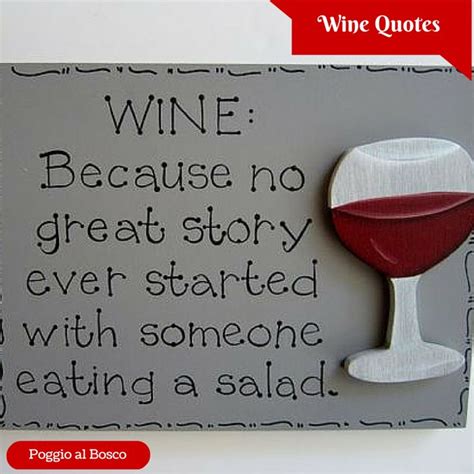 Wine: because no great story ever started with someone eating salad ...