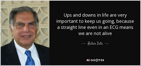 Ratan Tata quote: Ups and downs in life are very important to keep...