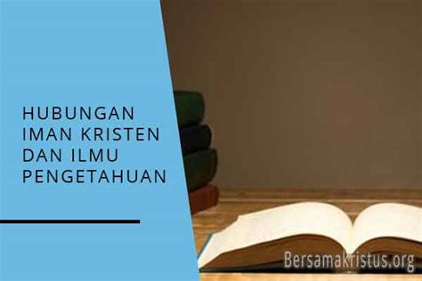 √ Hubungan Iman Kristen dengan Ilmu Pengetahuan - BersamaKristus