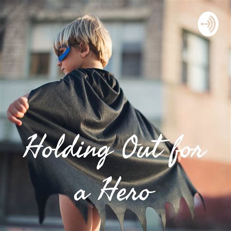 Holding Out for a Hero | PodSearch