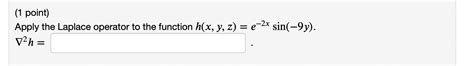 Solved (1 point) Apply the Laplace operator to the function | Chegg.com