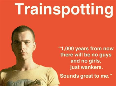 Best 25 Trainspotting Quotes - (1996) - NSF News and Magazine