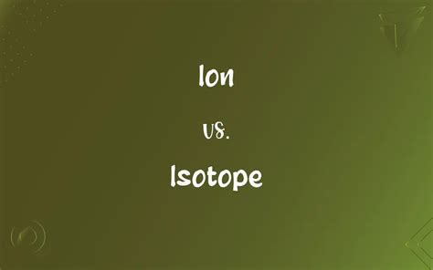 Ion vs. Isotope: What’s the Difference?